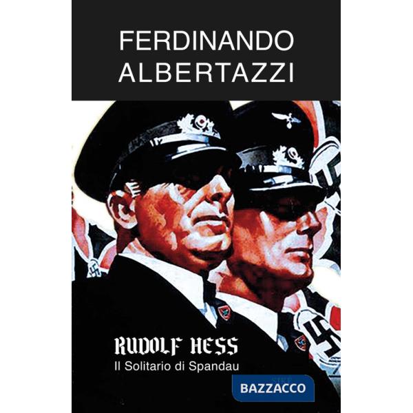 Rudolf Hess. Il solitario di Spandau