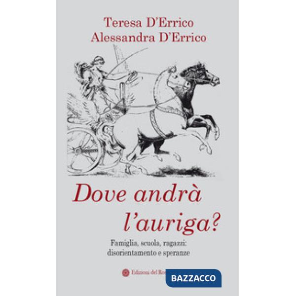 Dove andrà l'auriga? Famiglia, scuola, ragazzi: disorientamento e speranze