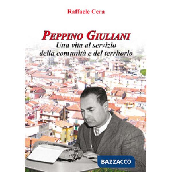 Peppino Giuliani. Una vita al servizio della comunità e del territorio