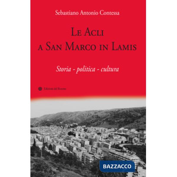 Acli a San Marco in Lamis. Storia - politica - cultura (Le)