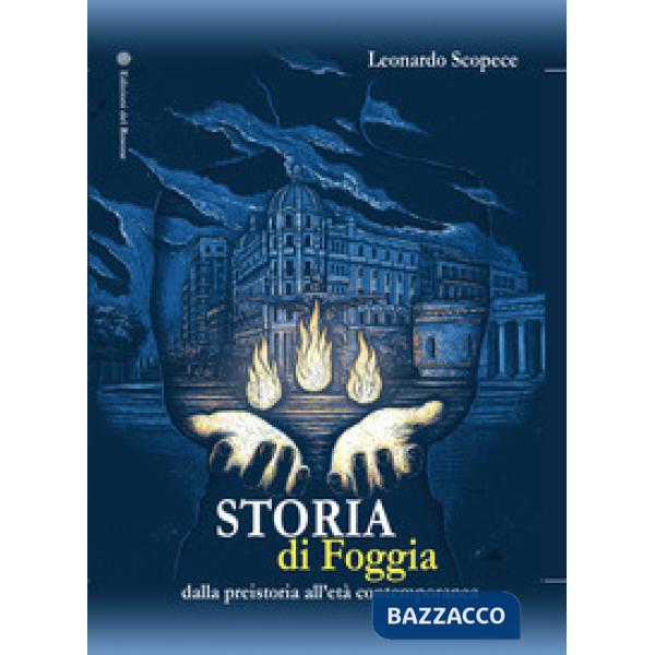 Storia di Foggia. Dalla preistoria all'età contemporanea