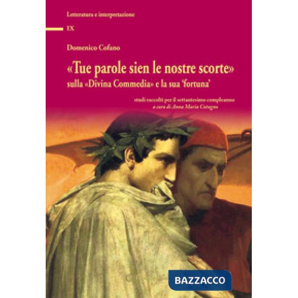 «Tue parole sien le nostre scorte» sulla «Divina Commedia» e la sua «fortuna». Studi raccolti per il settantesimo compleanno