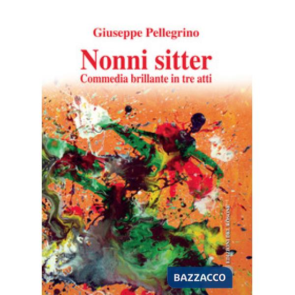 Nonni sitter. Commedia brillante in tre atti