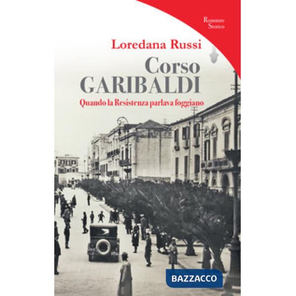 Corso Garibaldi. Quando la Resistenza parlava foggiano