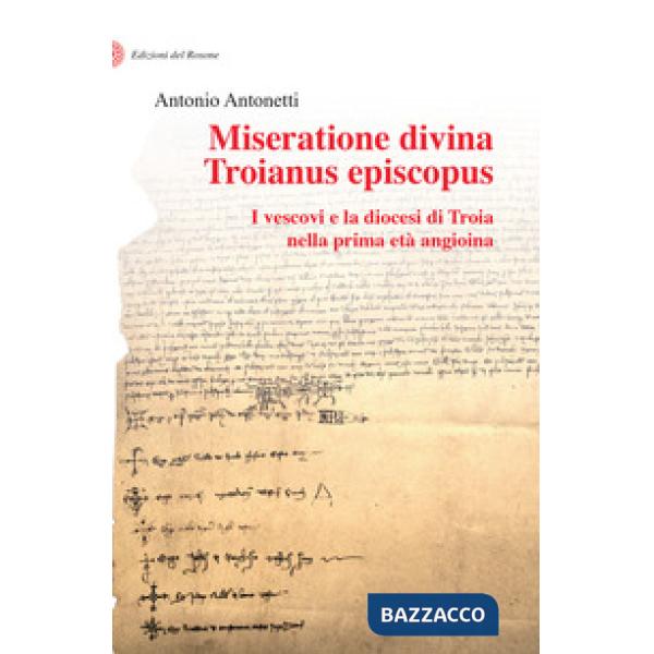 Miseratione divina Troianus episcopus. I vescovi e la diocesi di Troia nella prima età angioina