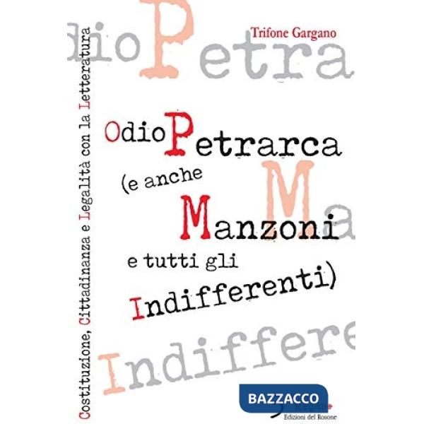 Odio Petrarca (e anche Manzoni e tutti gli indifferenti). Costituzione, cittadinanza e legalità con la letteratura