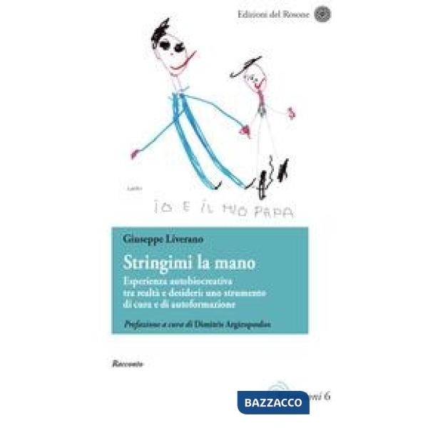Stringimi la mano. Esperienza autobiocreativa tra realtà e desideri: uno strumento di cura e di autoformazione. Scritti di narra