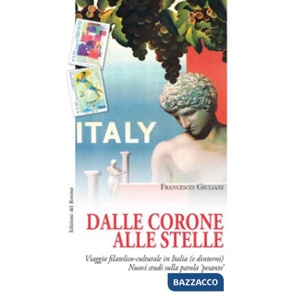 Dalle corone alle stelle. Viaggio filatelico-culturale in Italia (e dintorni). Nuovi studi sulla parola «pesante»
