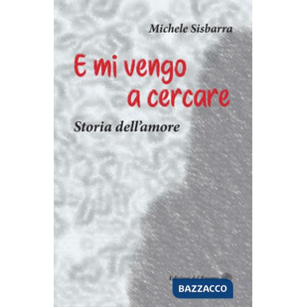 E mi vengo a cercare. Storia dell'amore