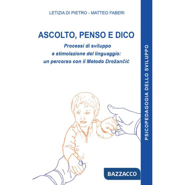 Ascolto, penso e dico. Processi di sviluppo e stimolazione del linguaggio: un percorso con il metodo Drezancic