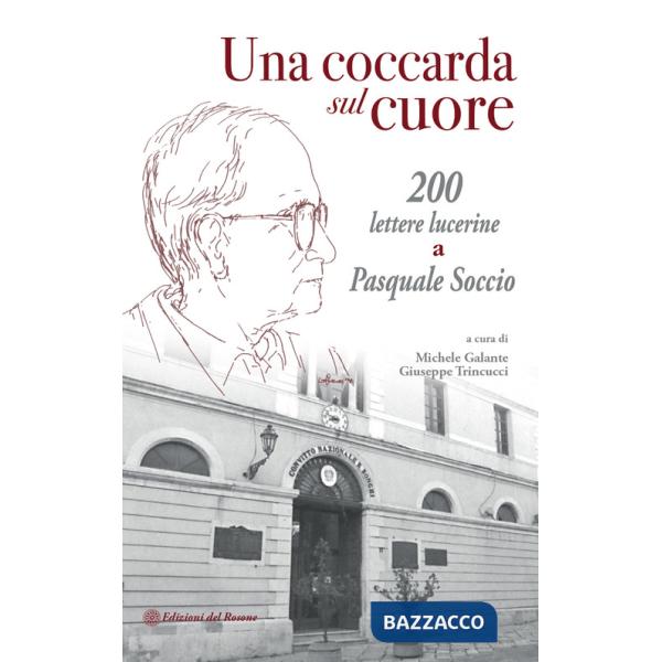 Coccarda sul cuore. 200 lettere lucerine a Pasquale Soccio (Una)
