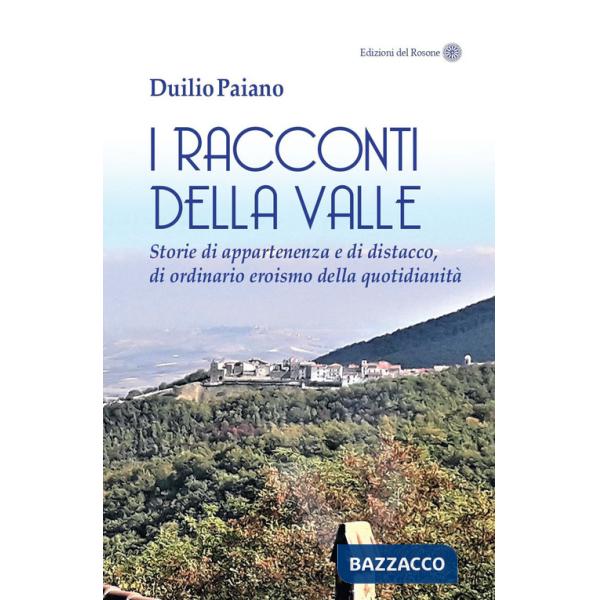 Racconti della valle. Storie di appartenenza e di distacco, di ordinario eroismo della quotidianità (I)