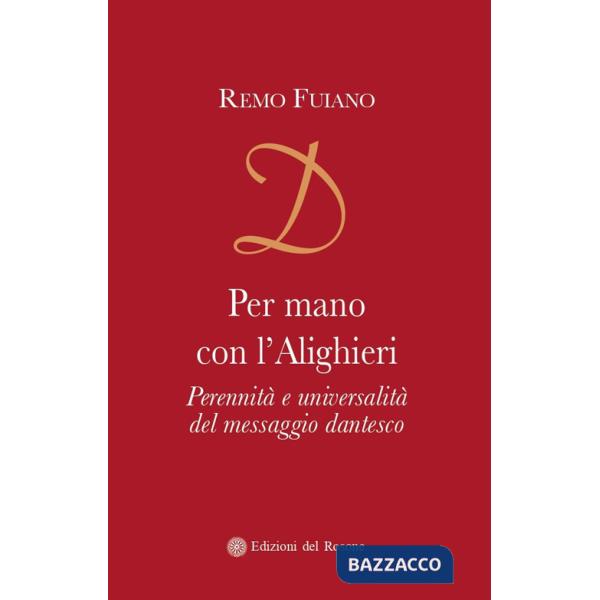 Per mano con l'Alighieri. Perennità e universalità del messaggio dantesco