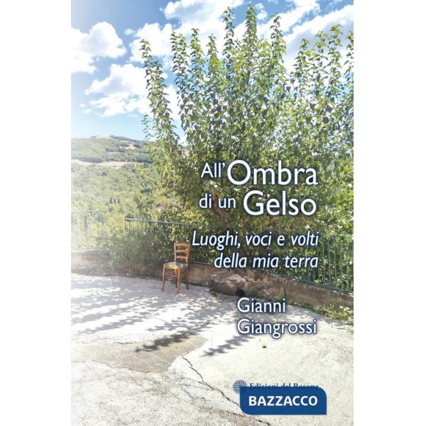 All'ombra di un gelso. Luoghi, voci e volti della mia terra