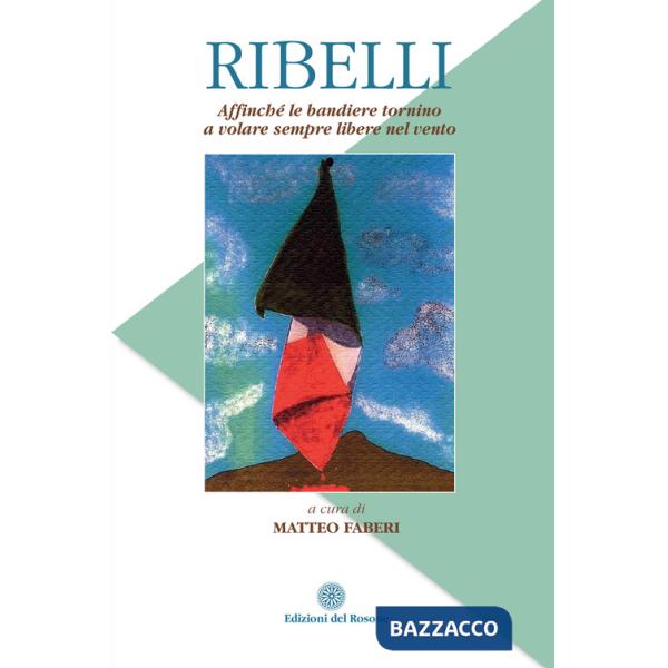 Ribelli. Affinché le bandiere tornino a volare sempre libere nel vento