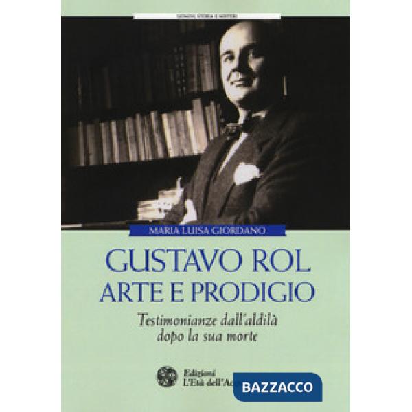 Gustavo Rol: arte e prodigio. Testimonianze dal'aldilà dopo la sua morte