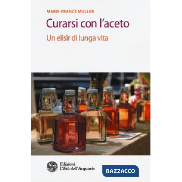 Curarsi con l'aceto. Un elisir di lunga vita