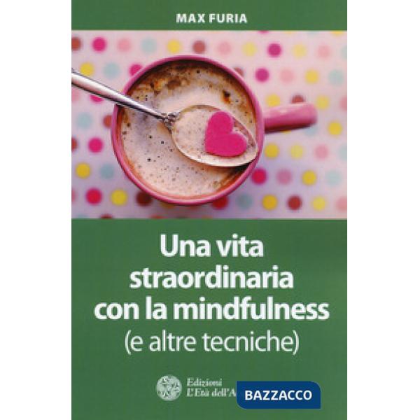 Vita straordinaria con la mindfulness (e altre tecniche) (Una)