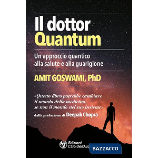 Dottor Quantum. Un approccio quantico alla salute e alla guarigione (Il)