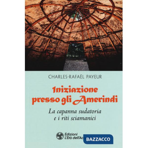 Iniziazione presso gli amerindi. La capanna sudatoria e i riti sciamanici