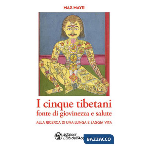 Cinque tibetani fonte di giovinezza e salute. Alla ricerca di una lunga e saggia