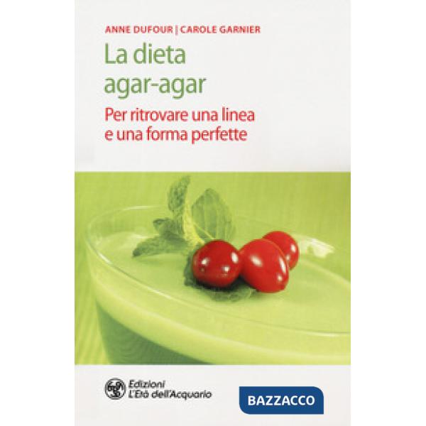 Dieta agar-agar. Per ritrovare una linea e una forma perfette (La)