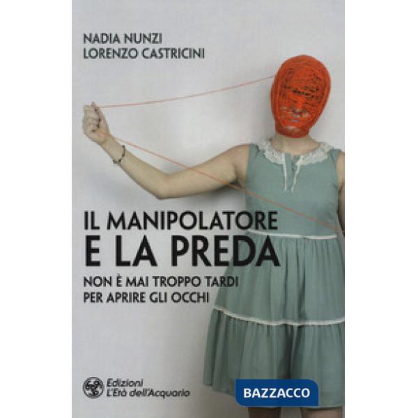 Manipolatore e la preda. Non è mai troppo tardi per aprire gli occhi (Il)