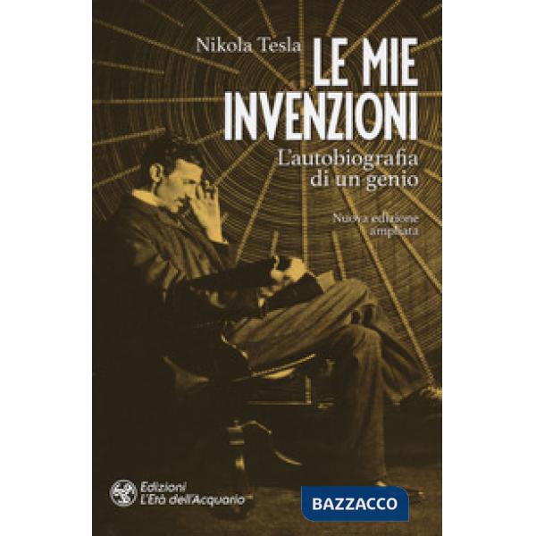 Mie invenzioni. L'autobiografia di un genio. Ediz. ampliata (Le)
