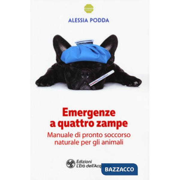 Emergenze a quattro zampe. Manuale di pronto soccorso naturale per gli animali