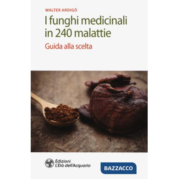 Funghi medicinali in 240 malattie. Guida alla scelta (I)