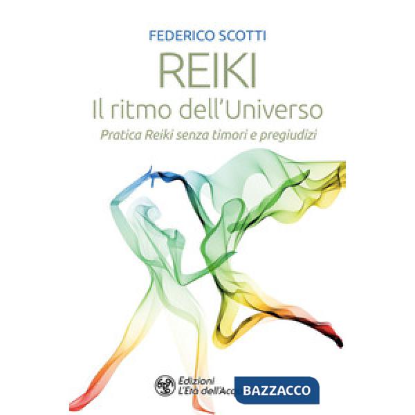 Reiki. Il ritmo dell'universo. Pratica Reiki senza timori e pregiudizi
