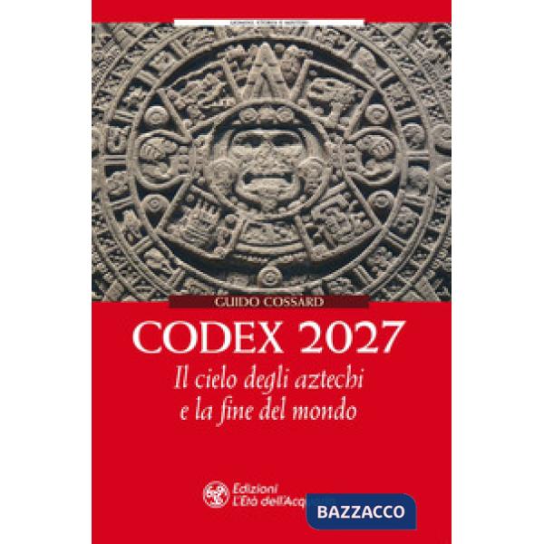 Codex 2027. Il cielo degli aztechi e la fine del mondo