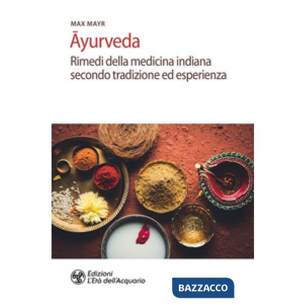 Ayurveda. Rimedi della medicina indiana secondo tradizione ed esperienza