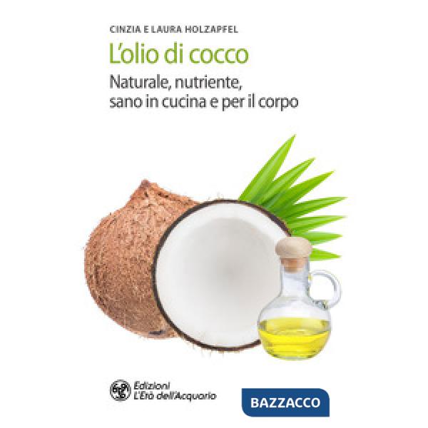 Olio di cocco. Naturale, nutriente, sano in cucina e per il corpo (L')