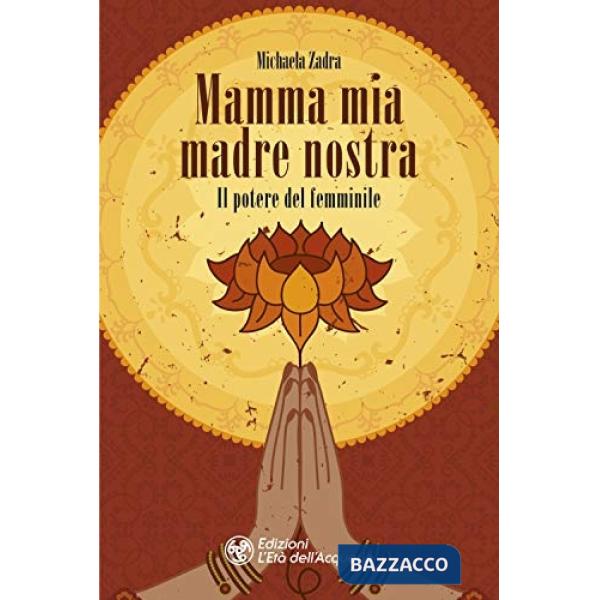 Mamma mia madre nostra. Il potere del femminile