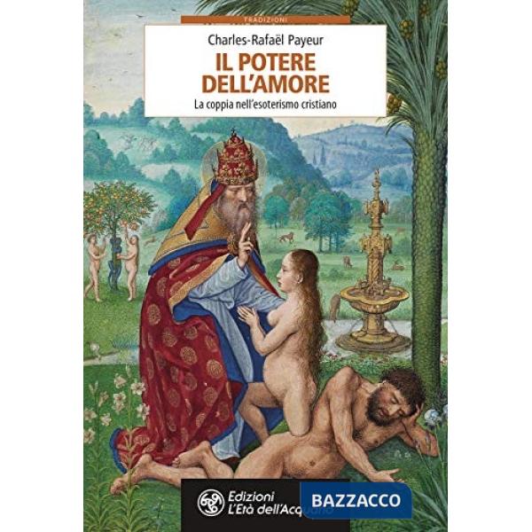 Potere dell'amore. La coppia nell'esoterismo cristiano (Il)