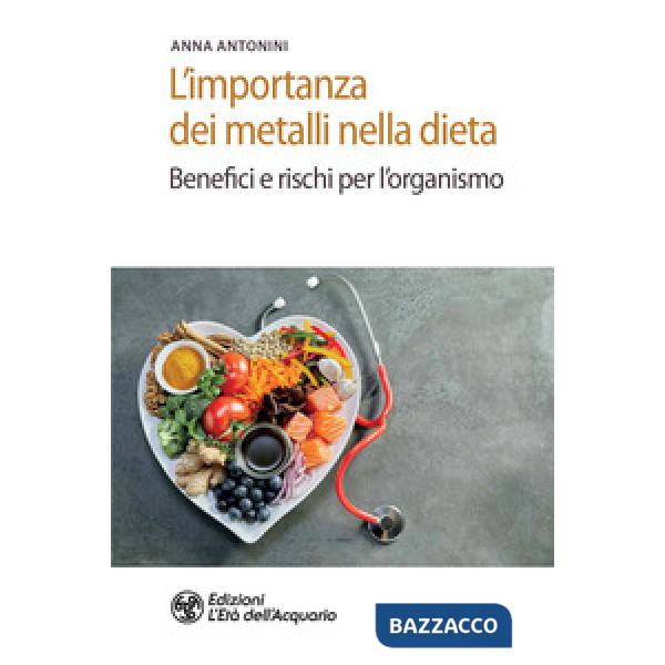 Importanza dei metalli nella dieta. Benefici e rischi per l'organismo (L')