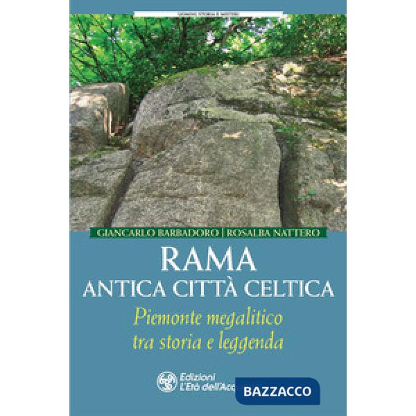 Rama antica città celtica. Piemonte megalitico tra storia e leggenda