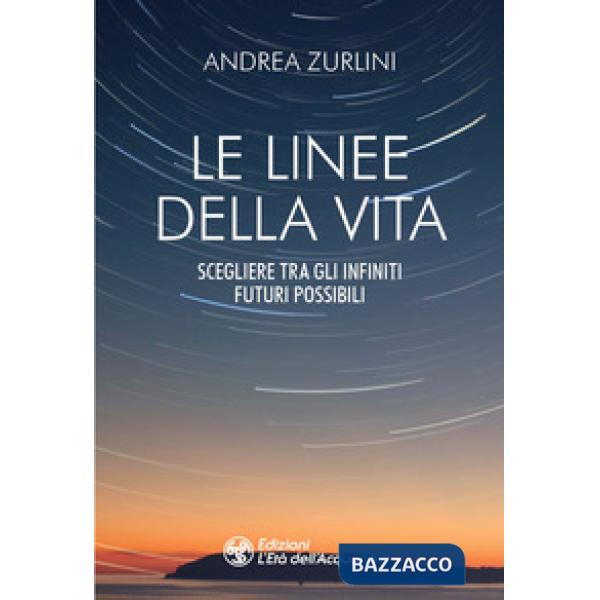 Linee della vita. Scegliere tra gli infiniti futuri possibili (Le)