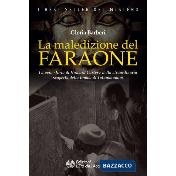 Maledizione del faraone. La vera storia di Howard Carter e della straordinaria scoperta della tomba di Tutankhamon (La)