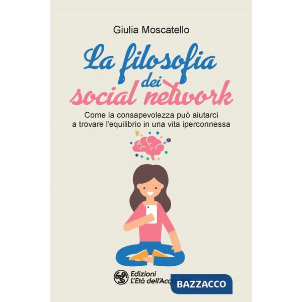 Filosofia dei social network. Come la consapevolezza può aiutarci a trovare l'equilibrio in una vita iperconnessa (La)