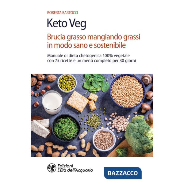 Keto veg. Brucia grasso mangiando grassi in modo sano e sostenibile. Manuale di dieta chetogenica 100% vegetale con 75 ricette e