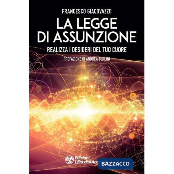 Legge di assunzione. Realizza i desideri del tuo cuore (La)