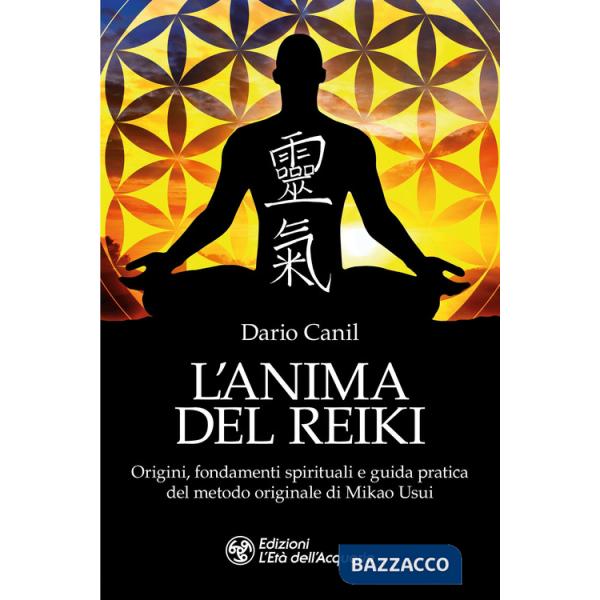 Anima del reiki. Origini, fondamenti spirituali e guida pratica del metodo originale di Mikao Usui (L')