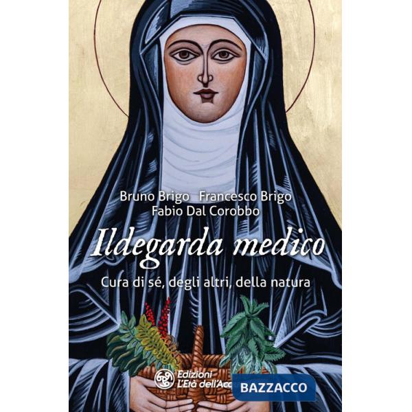 Ildegarda medico. Cura di sé, degli altri, della natura