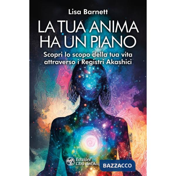 Tua anima ha un piano. Scopri lo scopo della tua vita attraverso i Registri Akashici (La)