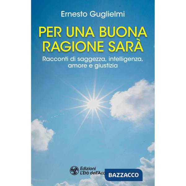 Per una buona ragione sarà. Racconti di saggezza, intelligenza, amore e giustizia