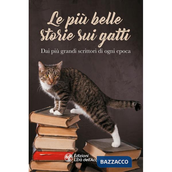 Più belle storie sui gatti. Dai più grandi scrittori di ogni epoca (Le)