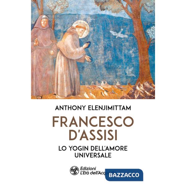 Francesco d'Assisi. Lo yogin dell'Amore universale