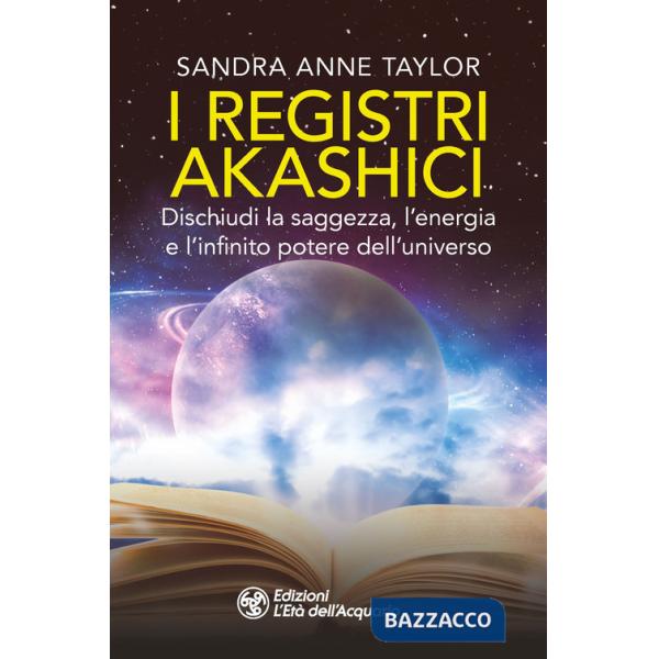 Registri akashici. Dischiudi la saggezza, l'energia e l'infinito potere dell'universo (I)